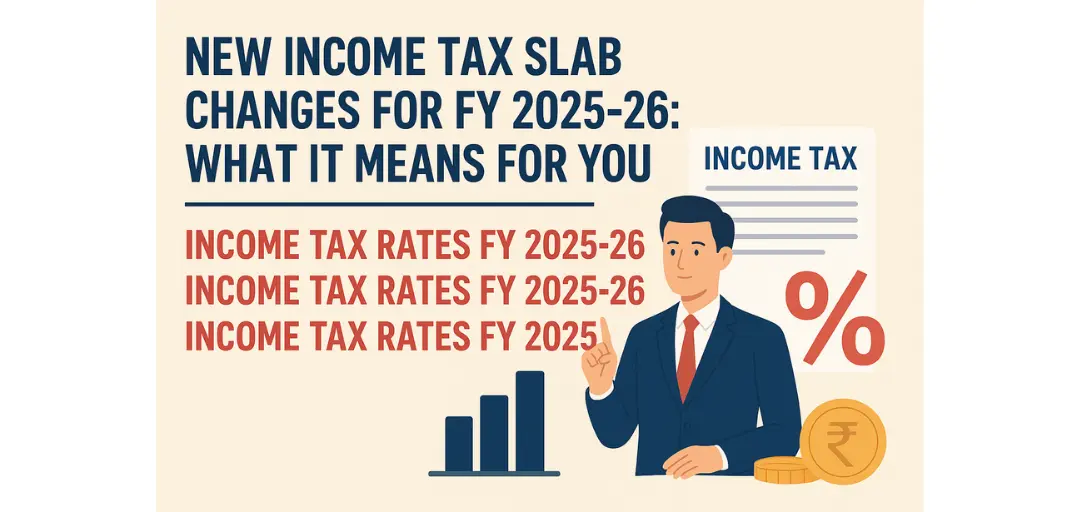 New Income Income Tax Rates FY 2025-26: 7 Key Changes You Can’t Ignore