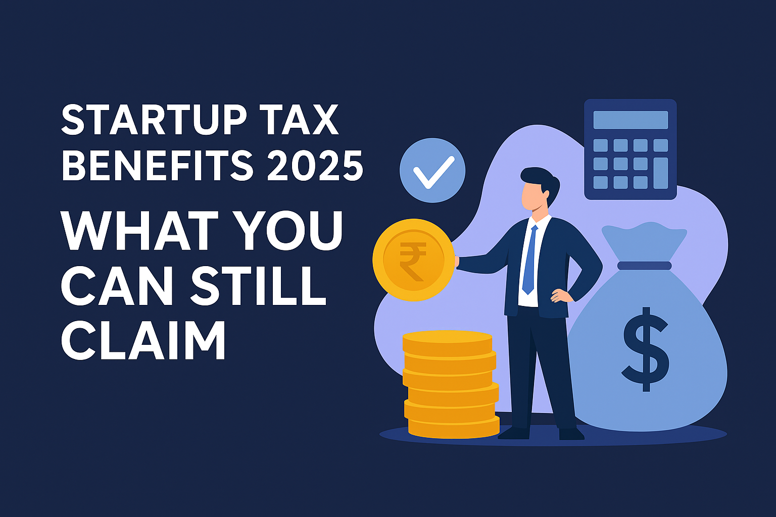 Illustration of a businessman holding a rupee coin beside stacked coins, money bag, and calculator representing startup tax benefits 2025.