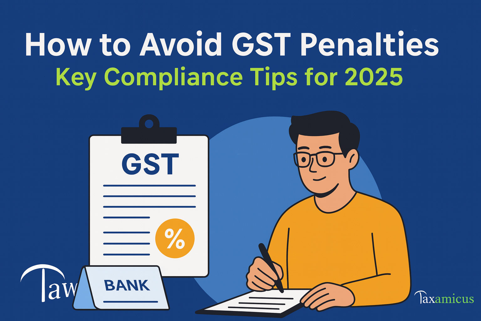 Illustration of a man filling GST documents with a GST clipboard and bank icon, featuring the title ‘How to Avoid GST fines – Key Compliance Tips for 2025’ and the Taxamicus logo.